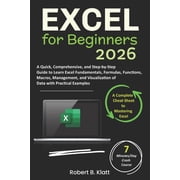 Excel for Beginners A Quick, Comprehensive, and Step-by-Step Guide to Learn Excel Fundamentals, Formulas, Functions, Ma, Paperback