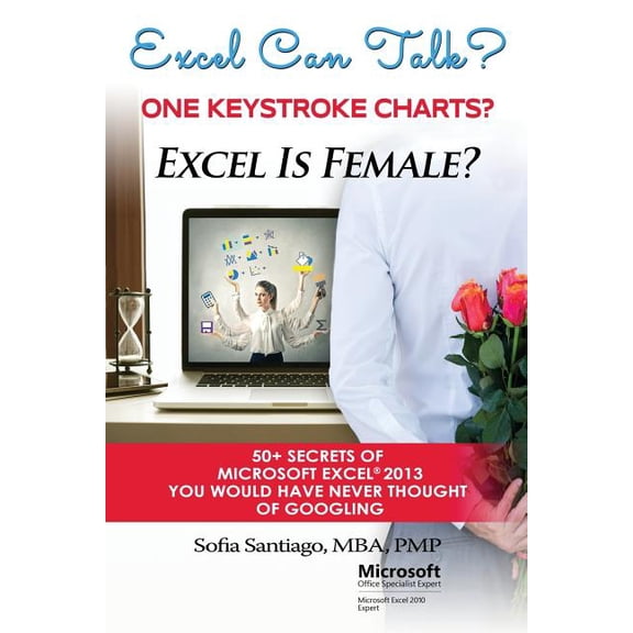 Excel Can Talk? Excel Is Female? 50+ Secrets of Microsoft Excel 2013 : 50+ Secrets of Microsoft Excel 2013 You Would Have Never Thought of Googling (Paperback)