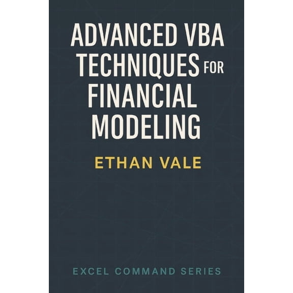 The Excel Command Advanced VBA Techniques for Financial Modeling: Portfolio modeling, scenario loops, Monte Carlo logic, and chart automat, Book 4, (Paperback)