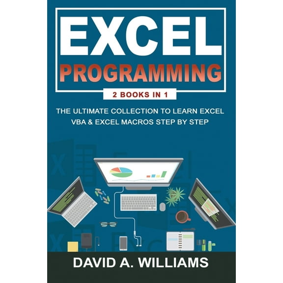 Excel: Excel Programming: The Ultimate Collection to Learn Excel VBA & Excel Macros Step by Step (Paperback)