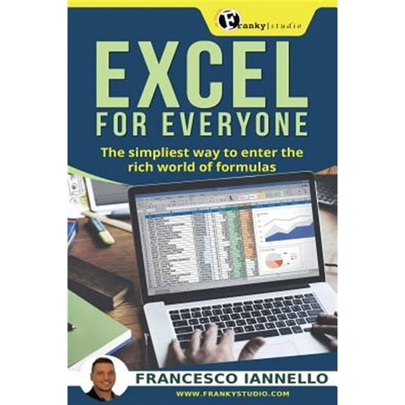 Excel : Excel for Everyone - the Simpliest Way to Enter the Rich World of Formulas