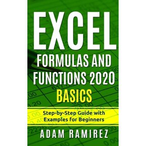 Excel Formulas and Functions 2020 Basics: Step-by-Step Guide with Examples for Beginners (Paperback) by Adam Ramirez