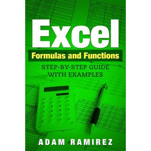 Excel Formulas and Functions: Step-By-Step Guide with Examples (Paperback) by Adam Ramirez