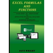 Excel Formulas and Functions Your Step-by-Step Guide to Effective Financial Analysis and Business Modeling Paperback