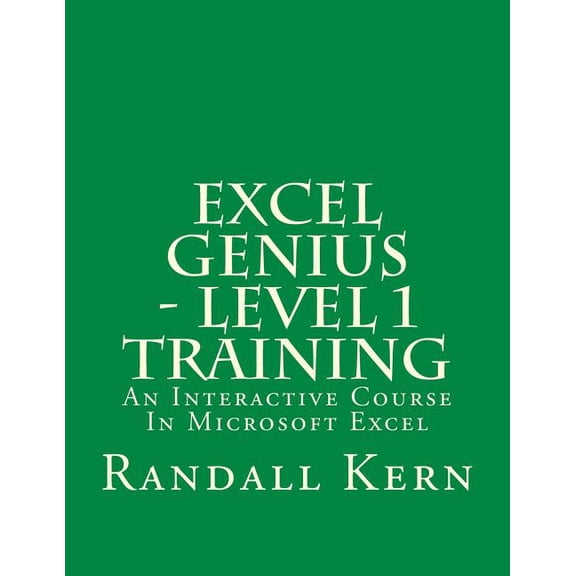 Excel Genius - Level 1 Training: An Interactive Course In Excel (Excel Genius Training) (Volume 1)