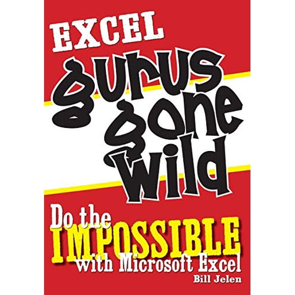 Pre-Owned Excel Gurus Gone Wild: Do the Impossible with Microsoft Excel (Paperback) 1932802401 9781932802405