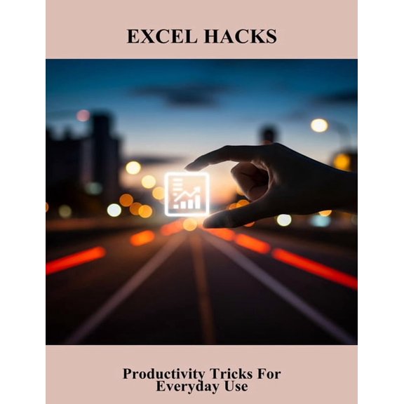 Excel Hacks: Productivity Tricks For Everyday Use, (Paperback)