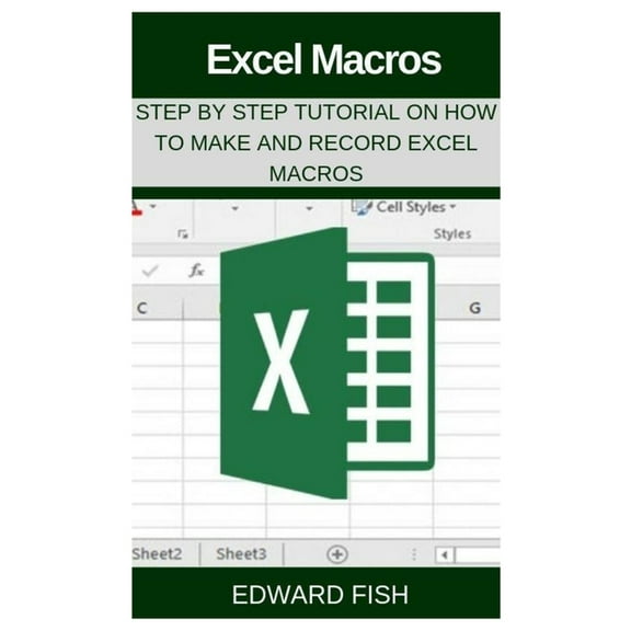 Excel Macros: Step by Step Tutorial on How to Make and Record Excel Macros (Paperback) by Edward Fish