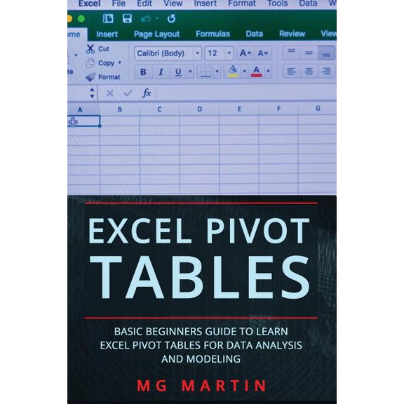 Excel Pivot Tables: Basic Beginners Guide to Learn Excel Pivot Tables for Data Analysis and Modeling