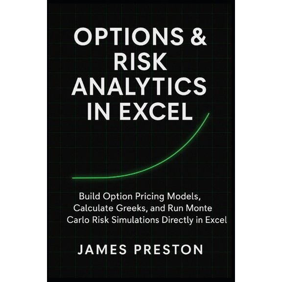 The Excel Quant Toolkit Options & Risk Analytics in Excel: Pricing Models, Greeks, and Monte Carlo Simulation: Build Option Pricing Models, , Book 3, (Paperback)