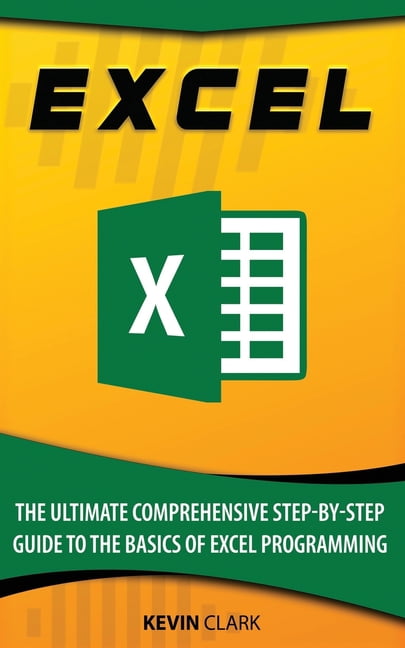 Excel Programming: Excel: The Ultimate Comprehensive Step-By-Step Guide ...