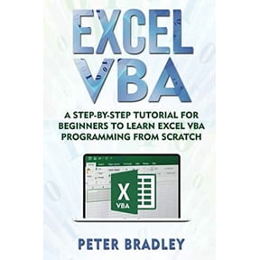 Excel VBA: A Step-By-Step Tutorial For Beginners To Learn Excel VBA Programming From Scratch Paperback 1720208441 9781720208440 Peter Bradley