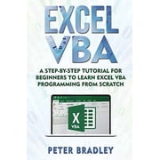 Excel VBA: A Step-By-Step Tutorial For Beginners To Learn Excel VBA Programming From Scratch Paperback 1720208441 9781720208440 Peter Bradley