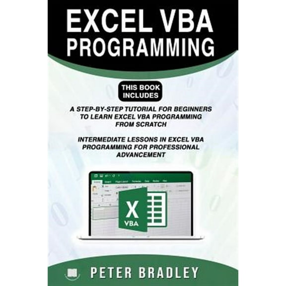 Excel VBA Programming: This Book Includes:: A Step-By-Step Tutorial for Beginners to Learn Excel VBA Programming from Scratch and Intermediat