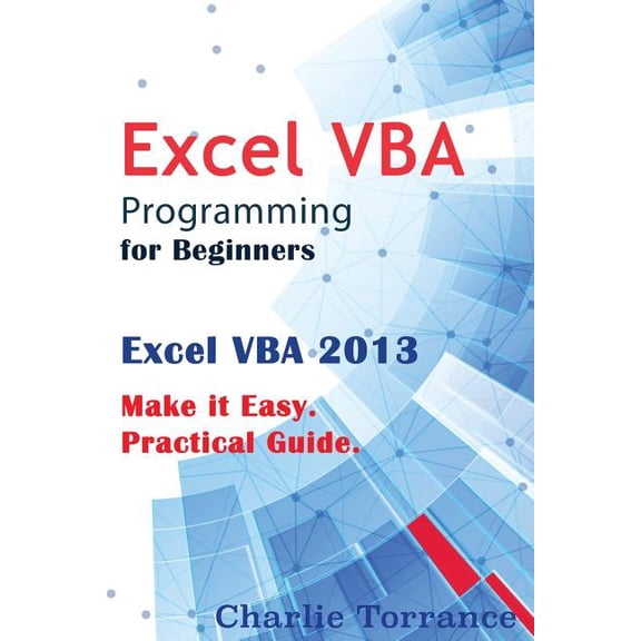 Excel VBA Programming for Beginners: Excel VBA 2013. Make it Easy. Practical Guide (Paperback)
