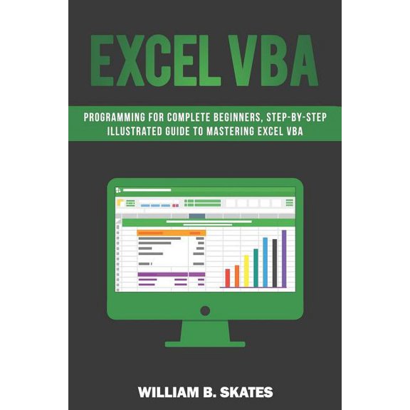 Excel VBA: Programming for Complete Beginners, Step-By-Step Illustrated Guide to Mastering Excel VBA (Paperback)