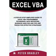 Excel VBA: A Step-by-Step Simplified Guide to Excel VBA Programming Techniques, Data Reporting, Business Analysis and Tips and Tricks for Effective Strategies (Paperback)