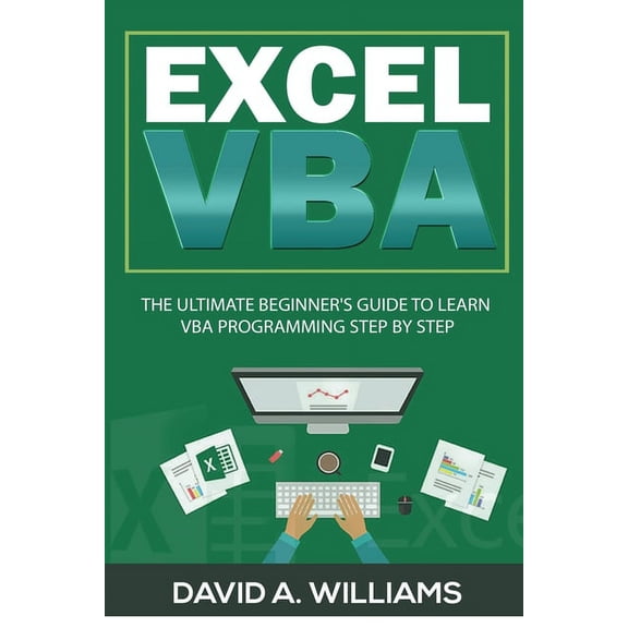 Excel VBA: The Ultimate Beginner's Guide to Learn VBA Programming Step by Step, (Paperback)