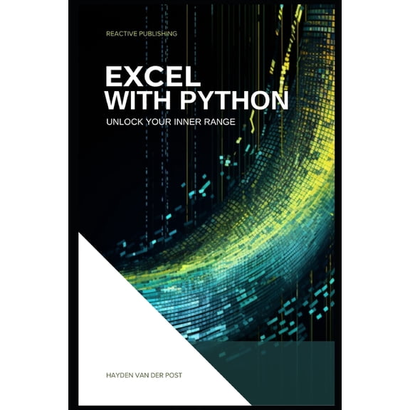 Excel With Python: Unlock Your Inner Range: An Introduction to the integration of Python and Excel, (Paperback)