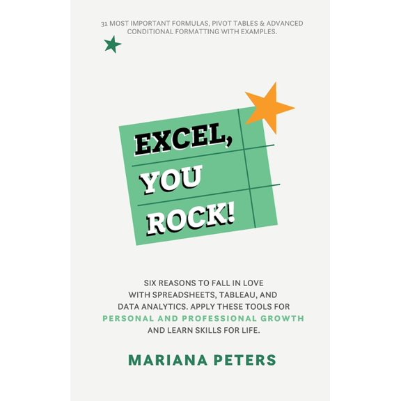 Excel, You Rock: Six reasons to fall in love with spreadsheets, Tableau, and Data Analytics. Apply these tools for perso, (Paperback)