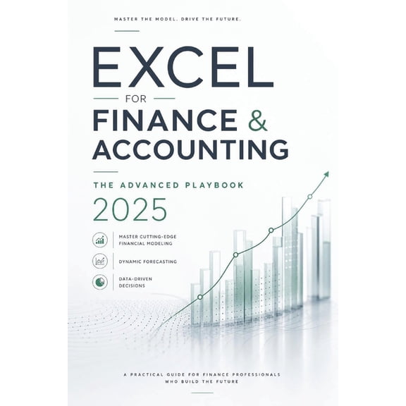 Excel with Python Excel for Finance & Accounting: The Advanced Playbook 2025: Master Cutting-Edge Financial Modeling, Dynamic Forecasting , Book 10, (Paperback)