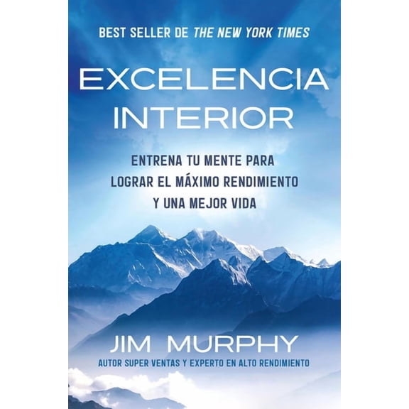 Excelencia Interior / Inner Excellence: Train Your Mind for Extraordinary Performance and the Best Possible Life, (Paperback)