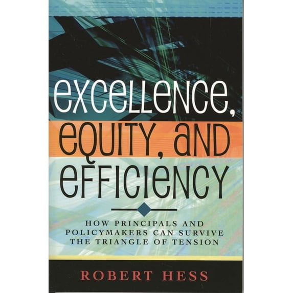 Excellence, Equity, and Efficiency: How Principals and Policymakers Can Survive the Triangle of Tension, (Paperback)