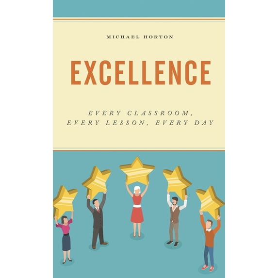 Excellence: Every Classroom, Every Lesson, Every Day, (Hardcover)