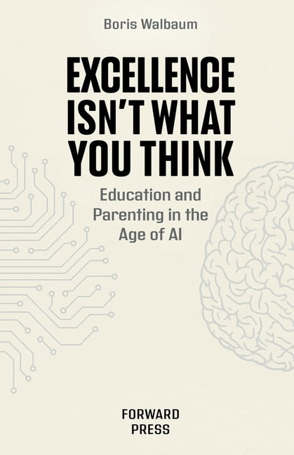 Excellence Isn't What You Think: Education and Parenting in the Age of AI, (Paperback)