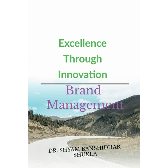 Excellence Through Innovation: Brand Management, (Paperback)