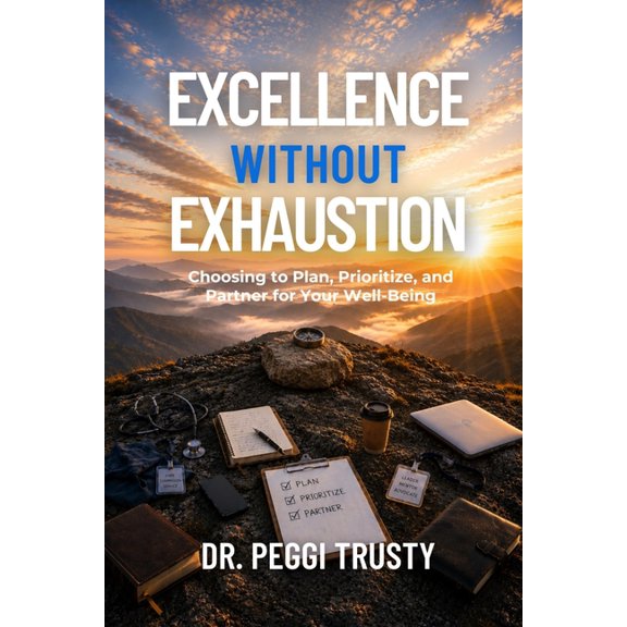 Excellence Without Exhaustion: Choosing to Plan, Prioritize, and Partner for Your Well-Being, (Paperback)