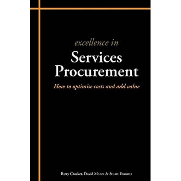 Pre-Owned Excellence in: Excellence in Services Procurement: How to Optimise Costs and Add Value (Paperback)