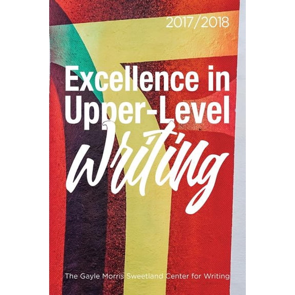 Excellence in Upper-Level Writing 2017/2018, (Paperback)