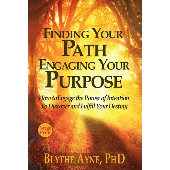 Excellent Life Finding Your Path, Engaging Your Purpose: How to Engage the Power of Intention to Discover and Fulfill Your Destiny, Book 5, (Paperback)