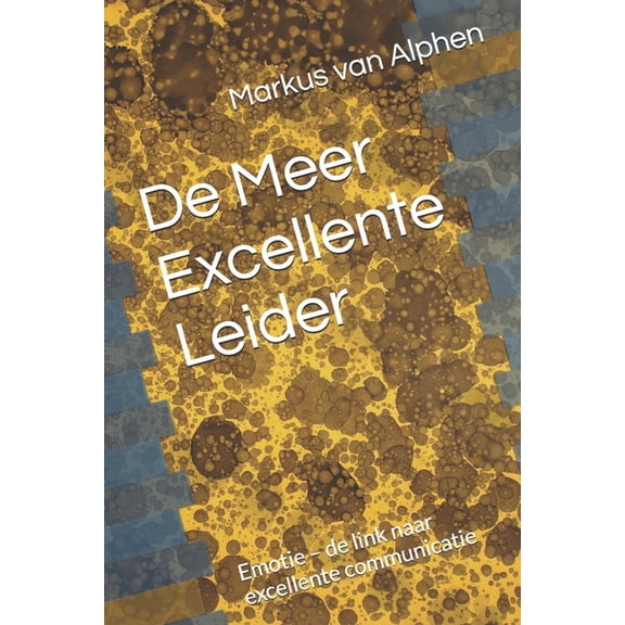 Excellente Leiderschap De Meer Excellente Leider: Emotie - de link naar excellente communicatie, Book 2, (Paperback)