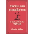 thumbnail image 1 of Excelling In Character: A Study Of The Book Of Titus (Paperback), 1 of 1