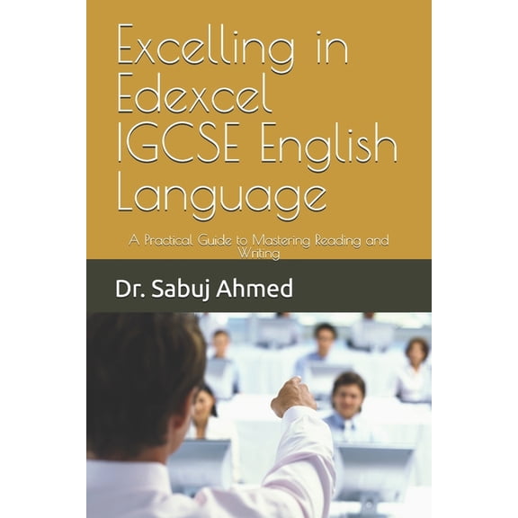 Excelling in Edexcel IGCSE English Language: A Practical Guide to Mastering Reading and Writing, (Paperback)