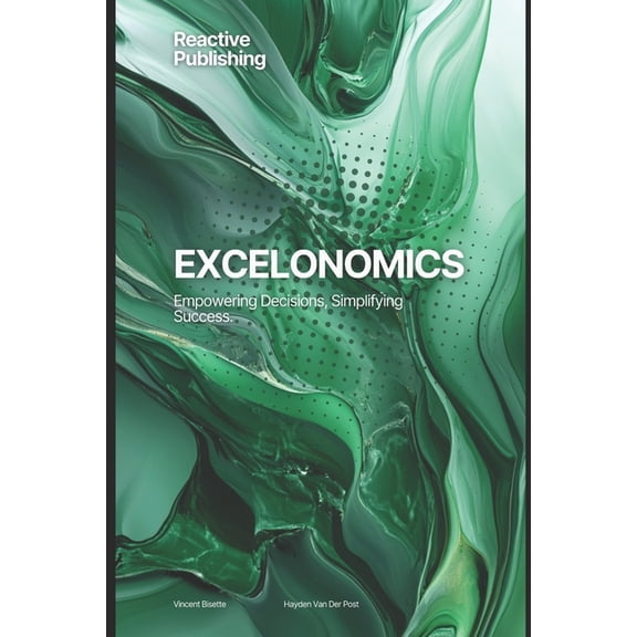 Tools for Economics Analysis Excelonomics: Empowering Decisions, Simplifying Success: Where Excel Meets the Science of Economics, Book 1, (Paperback)
