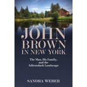 Excelsior Editions John Brown in New York The Man, His Family, and the Adirondack Landscape, Paperback