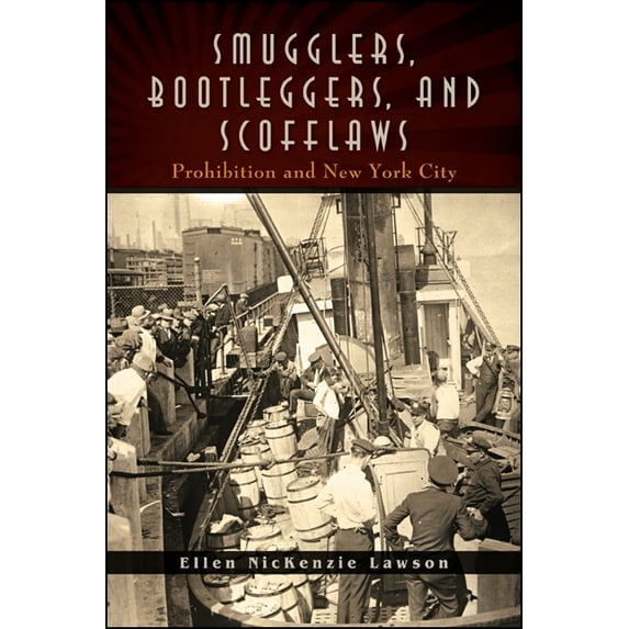 Excelsior Editions: Smugglers, Bootleggers, and Scofflaws: Prohibition and New York City (Paperback)