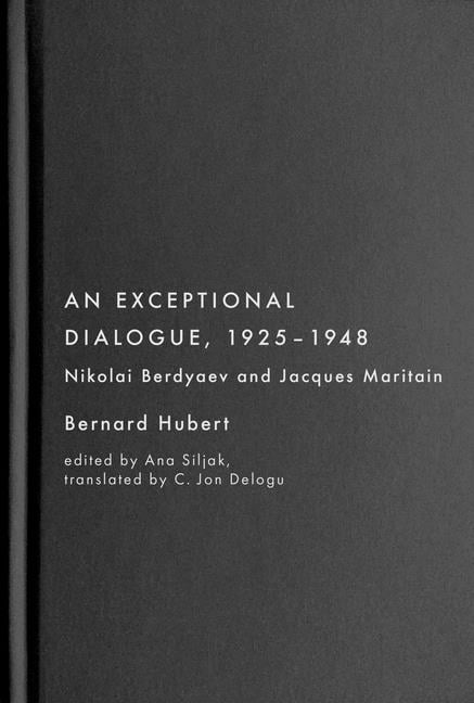 An Exceptional Dialogue, 1925-1948: Nicolas Berdyaev and Jacques Maritain, (Hardcover)