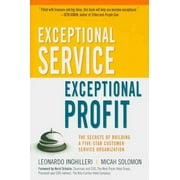 LEONARDO INGHILLERI; MICAH SOLOMON; HORST SCHULZE Exceptional Service, Exceptional Profit