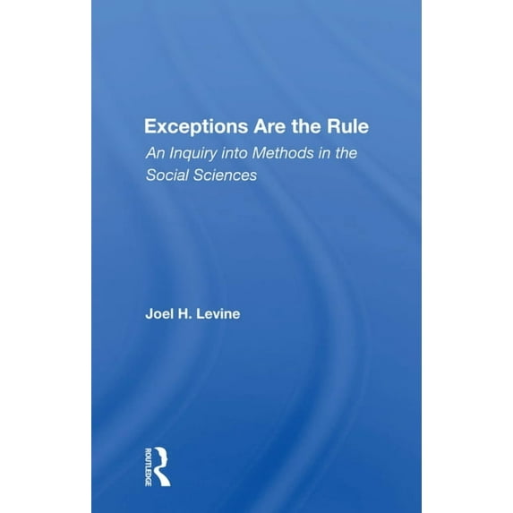 Exceptions Are The Rule: An Inquiry Into Methods In The Social Sciences, (Paperback)