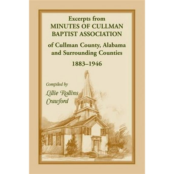 Excerpts from Minutes of Cullman Baptist Association of Cullman County, Alabama and surrounding counties, 1883-1946
