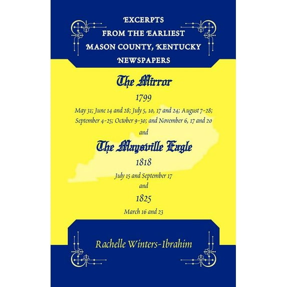 Excerpts from the Earliest Mason County, Kentucky Newspapers: The Mirror 1799 and The Maysville Eagle 1818 and 1825