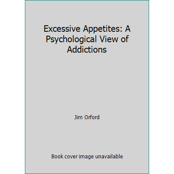 Pre-Owned Excessive Appetites: A Psychological View of Addictions (Hardcover) 0471103012 9780471103011