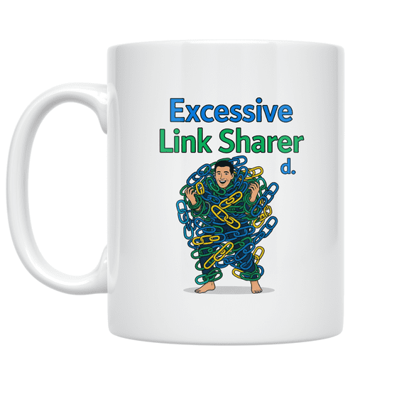 Excessive Link Sharer Design - Digital Enthusiast - 11 oz Ceramic Coffee Mug