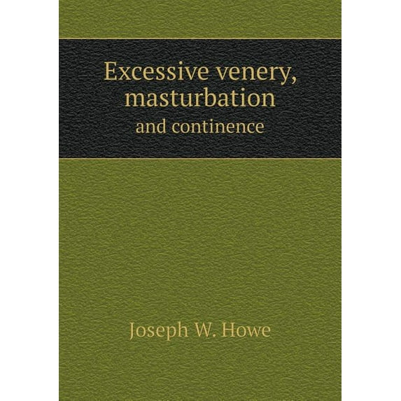 Excessive venery, masturbation and continence (Paperback)