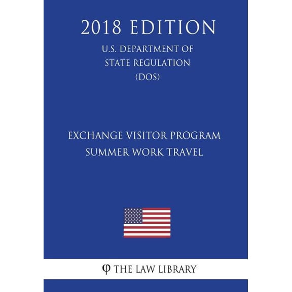 Exchange Visitor Program - Summer Work Travel (U.S. Department of State Regulation) (DOS) (2018 Edition) (Paperback)
