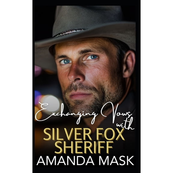 Exchanging Vows with Silver Fox Sheriff: A Small-Town Age Gap Romance, (Paperback)